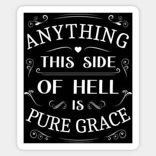 Anything this side of hell is pure grace, Glory of God Sticker